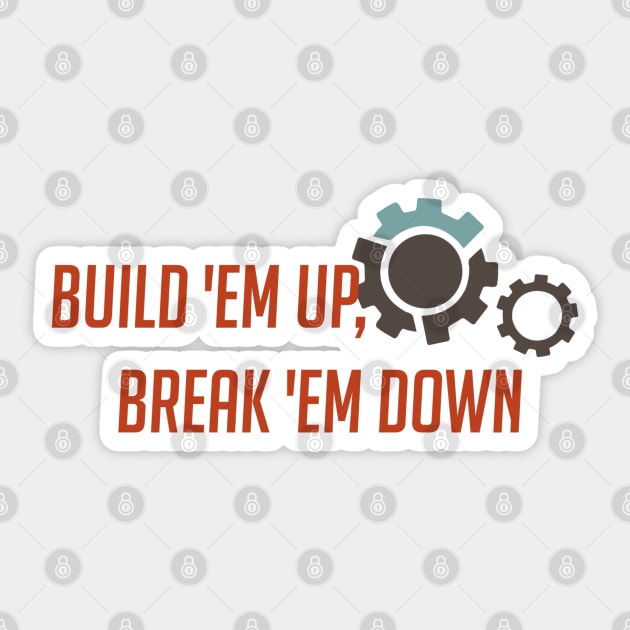 Build 'em up, break 'em down Sticker by badgerinafez